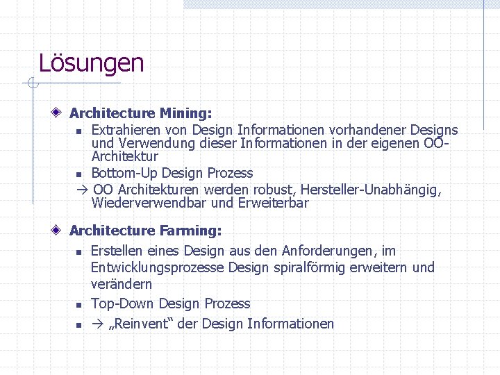 Lösungen Architecture Mining: n Extrahieren von Design Informationen vorhandener Designs und Verwendung dieser Informationen Lösungen Architecture Mining: n Extrahieren von Design Informationen vorhandener Designs und Verwendung dieser Informationen