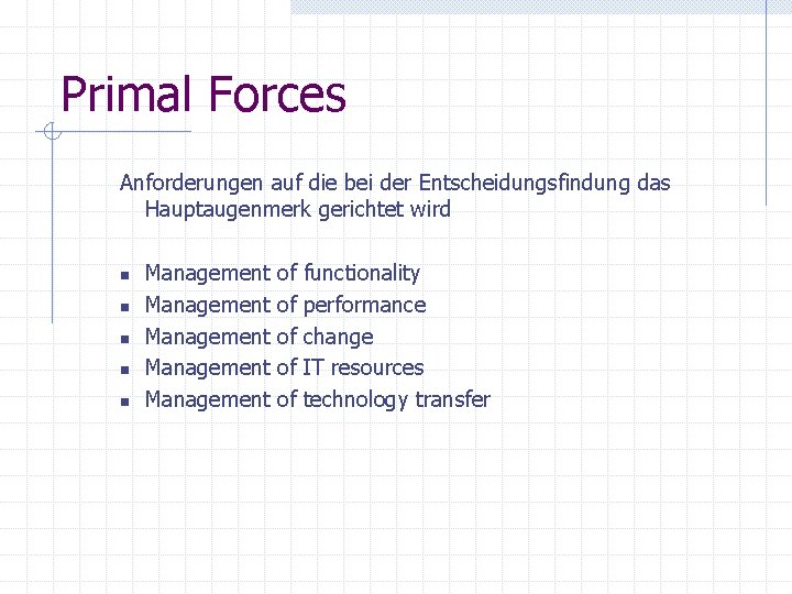 Primal Forces Anforderungen auf die bei der Entscheidungsfindung das Hauptaugenmerk gerichtet wird n n Primal Forces Anforderungen auf die bei der Entscheidungsfindung das Hauptaugenmerk gerichtet wird n n