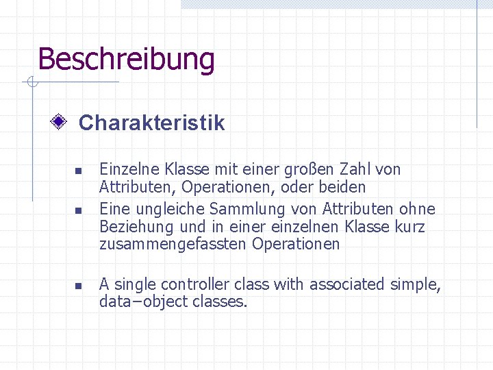 Beschreibung Charakteristik n n n Einzelne Klasse mit einer großen Zahl von Attributen, Operationen, Beschreibung Charakteristik n n n Einzelne Klasse mit einer großen Zahl von Attributen, Operationen,