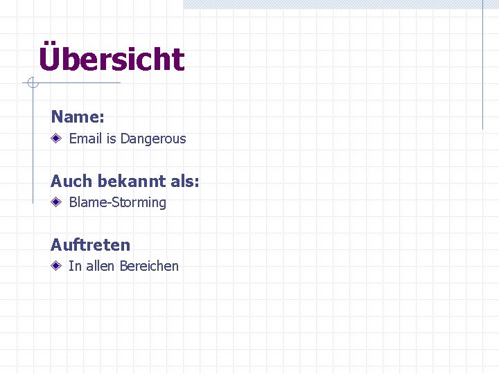 Übersicht Name: Email is Dangerous Auch bekannt als: Blame-Storming Auftreten In allen Bereichen Übersicht Name: Email is Dangerous Auch bekannt als: Blame-Storming Auftreten In allen Bereichen