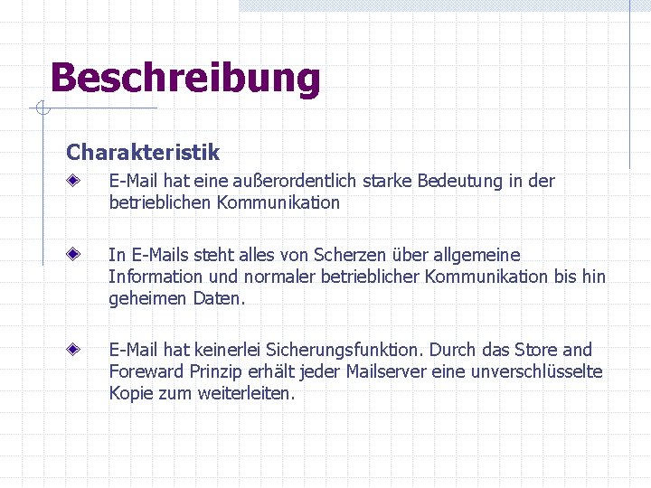 Beschreibung Charakteristik E-Mail hat eine außerordentlich starke Bedeutung in der betrieblichen Kommunikation In E-Mails Beschreibung Charakteristik E-Mail hat eine außerordentlich starke Bedeutung in der betrieblichen Kommunikation In E-Mails