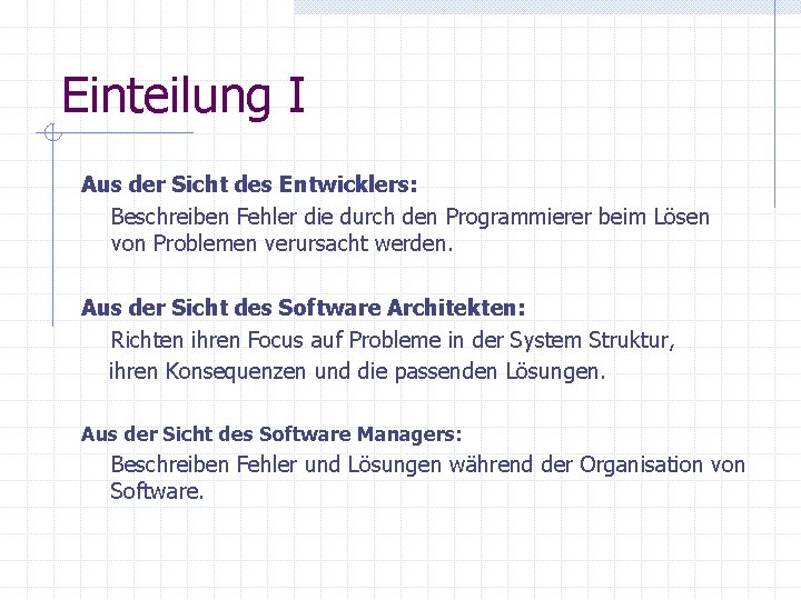 Einteilung I Aus der Sicht des Entwicklers: Beschreiben Fehler die durch den Programmierer beim Einteilung I Aus der Sicht des Entwicklers: Beschreiben Fehler die durch den Programmierer beim