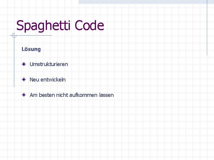 Spaghetti Code Lösung Umstrukturieren Neu entwickeln Am besten nicht aufkommen lassen Spaghetti Code Lösung Umstrukturieren Neu entwickeln Am besten nicht aufkommen lassen