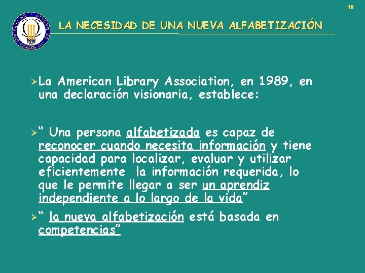 10 LA NECESIDAD DE UNA NUEVA ALFABETIZACIÓN ØLa American Library Association, en 1989, en