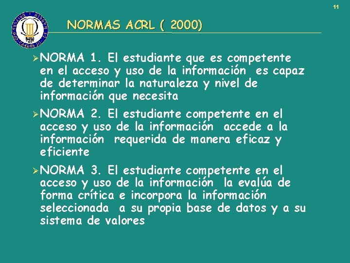 11 NORMAS ACRL ( 2000) ØNORMA 1. El estudiante que es competente en el