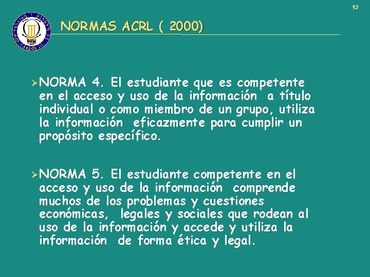 12 NORMAS ACRL ( 2000) ØNORMA 4. El estudiante que es competente en el