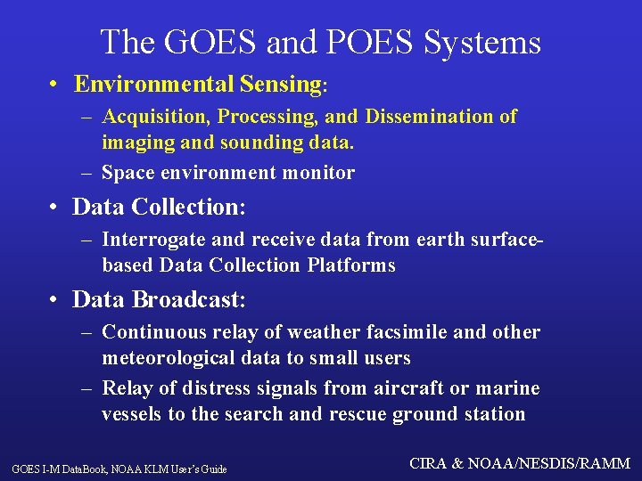 The GOES and POES Systems • Environmental Sensing: – Acquisition, Processing, and Dissemination of