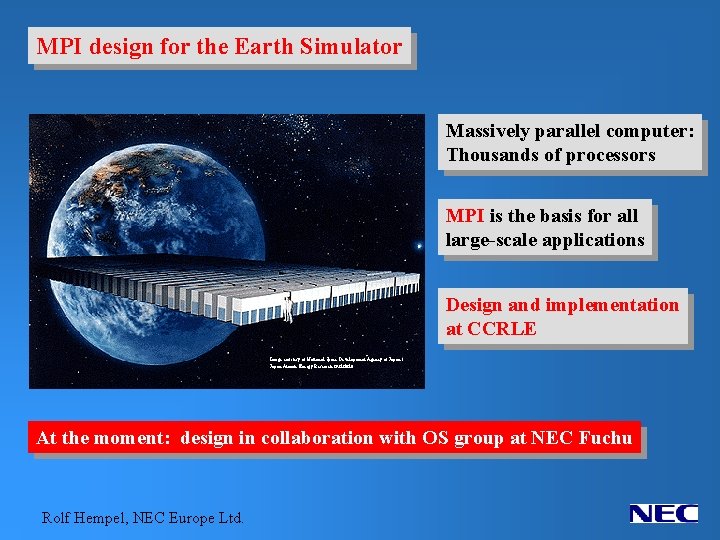 MPI design for the Earth Simulator Massively parallel computer: Thousands of processors MPI is