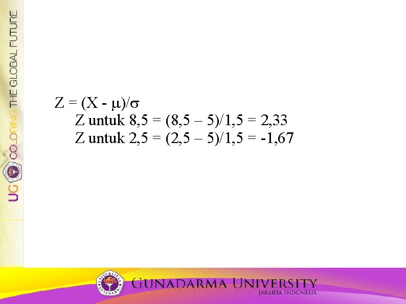 Z = (X - )/ Z untuk 8, 5 = (8, 5 – 5)/1,