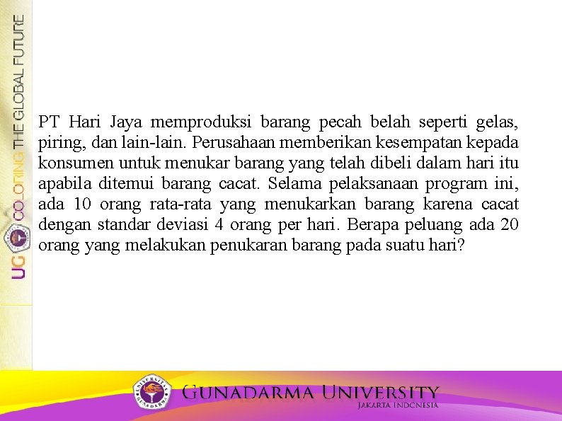 PT Hari Jaya memproduksi barang pecah belah seperti gelas, piring, dan lain-lain. Perusahaan memberikan