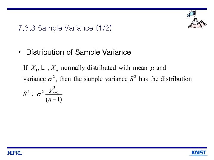 7. 3. 3 Sample Variance (1/2) • Distribution of Sample Variance NIPRL 