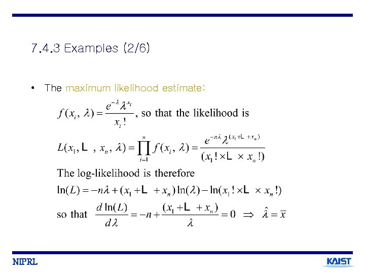 7. 4. 3 Examples (2/6) • The maximum likelihood estimate: NIPRL 