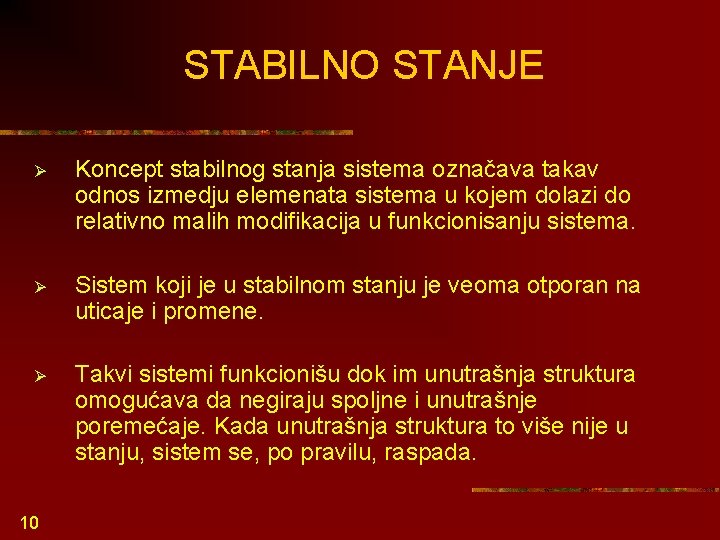 STABILNO STANJE Ø Koncept stabilnog stanja sistema označava takav odnos izmedju elemenata sistema u