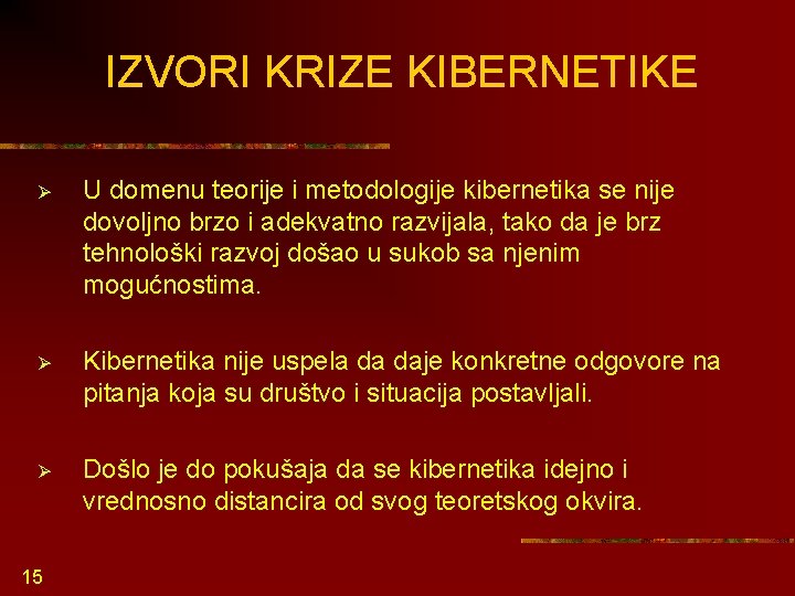 IZVORI KRIZE KIBERNETIKE Ø U domenu teorije i metodologije kibernetika se nije dovoljno brzo