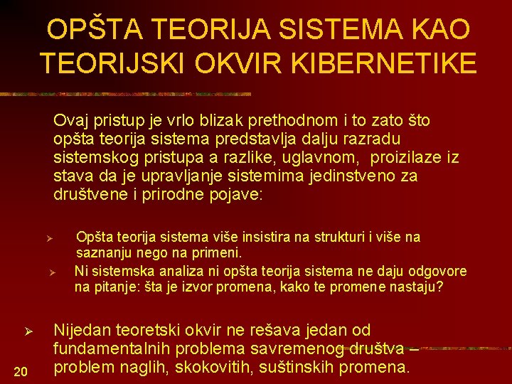 OPŠTA TEORIJA SISTEMA KAO TEORIJSKI OKVIR KIBERNETIKE Ovaj pristup je vrlo blizak prethodnom i