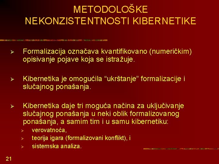 METODOLOŠKE NEKONZISTENTNOSTI KIBERNETIKE Ø Formalizacija označava kvantifikovano (numeričkim) opisivanje pojave koja se istražuje. Ø