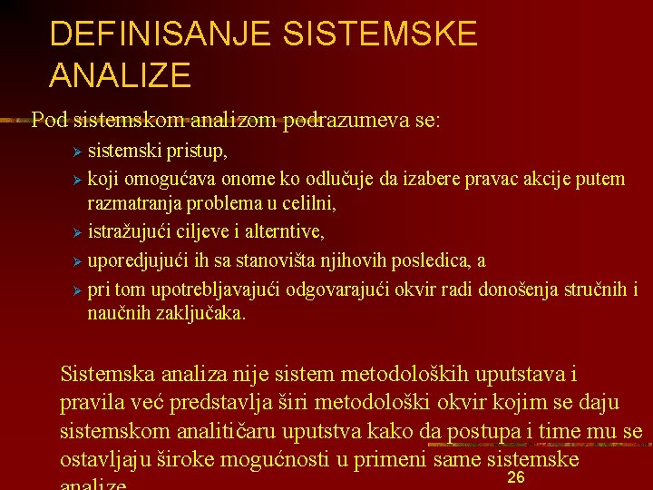 DEFINISANJE SISTEMSKE ANALIZE Pod sistemskom analizom podrazumeva se: sistemski pristup, Ø koji omogućava onome