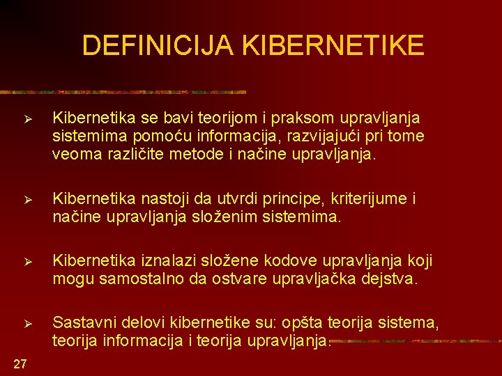 DEFINICIJA KIBERNETIKE Ø Kibernetika se bavi teorijom i praksom upravljanja sistemima pomoću informacija, razvijajući
