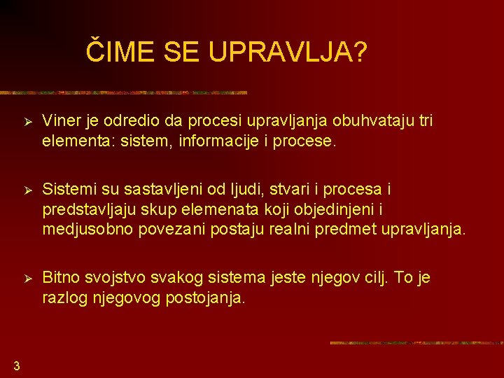 ČIME SE UPRAVLJA? 3 Ø Viner je odredio da procesi upravljanja obuhvataju tri elementa: