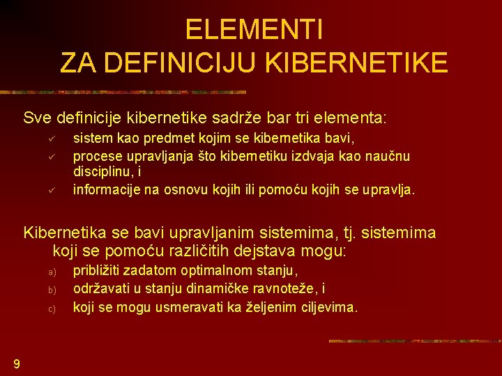 ELEMENTI ZA DEFINICIJU KIBERNETIKE Sve definicije kibernetike sadrže bar tri elementa: ü ü ü