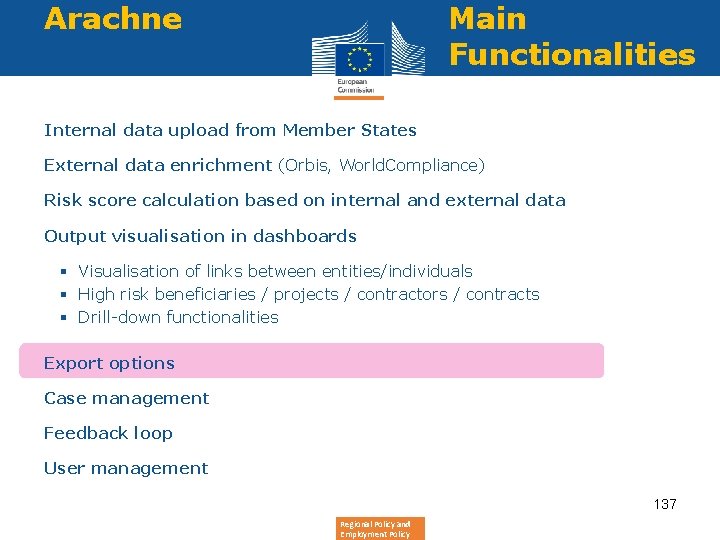 Arachne Main Functionalities Internal data upload from Member States External data enrichment (Orbis, World.