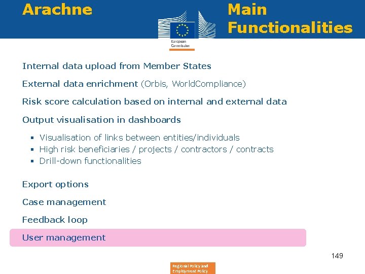Arachne Main Functionalities Internal data upload from Member States External data enrichment (Orbis, World.