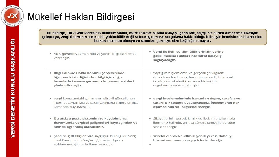 VERGİ DENETİM KURULU BAŞKANLIĞI Mükellef Hakları Bildirgesi Bu bildirge, Türk Gelir İdaresinin mükellef odaklı,