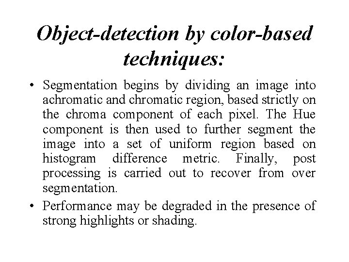 Object-detection by color-based techniques: • Segmentation begins by dividing an image into achromatic and