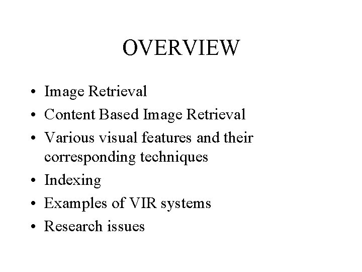 OVERVIEW • Image Retrieval • Content Based Image Retrieval • Various visual features and