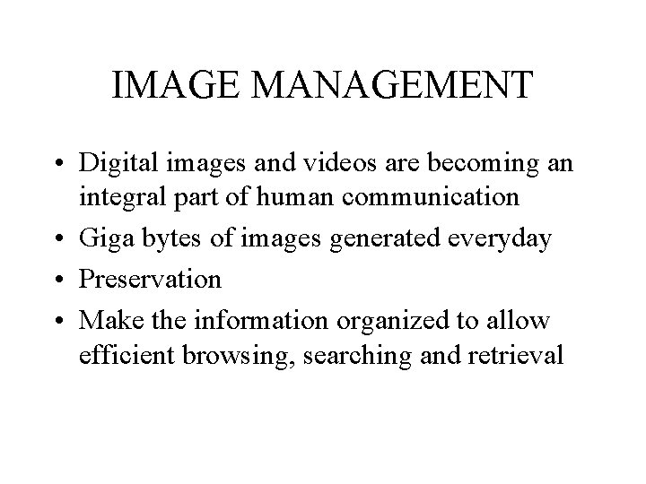 IMAGE MANAGEMENT • Digital images and videos are becoming an integral part of human