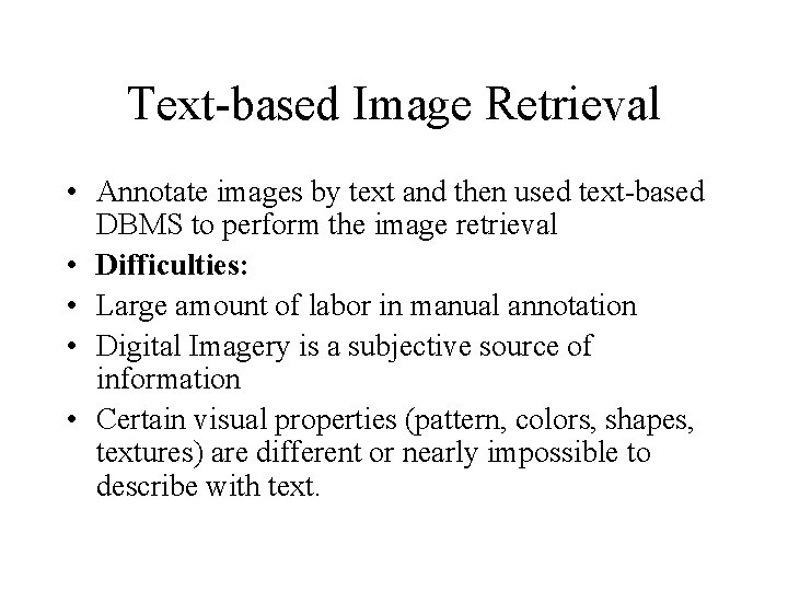 Text-based Image Retrieval • Annotate images by text and then used text-based DBMS to