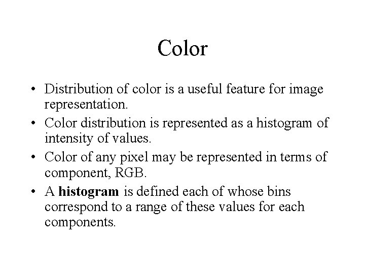 Color • Distribution of color is a useful feature for image representation. • Color