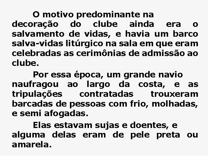 O motivo predominante na decoração do clube ainda era o salvamento de vidas, e