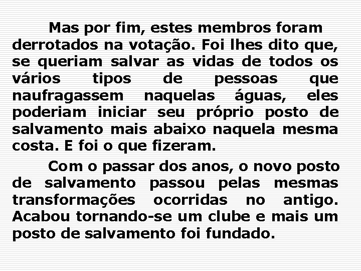 Mas por fim, estes membros foram derrotados na votação. Foi lhes dito que, se