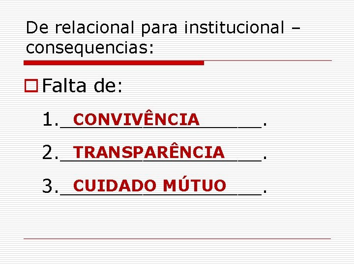 De relacional para institucional – consequencias: o Falta de: CONVIVÊNCIA 1. _________. TRANSPARÊNCIA 2.