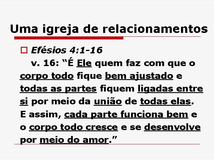 Uma igreja de relacionamentos o Efésios 4: 1 -16 v. 16: “É Ele quem