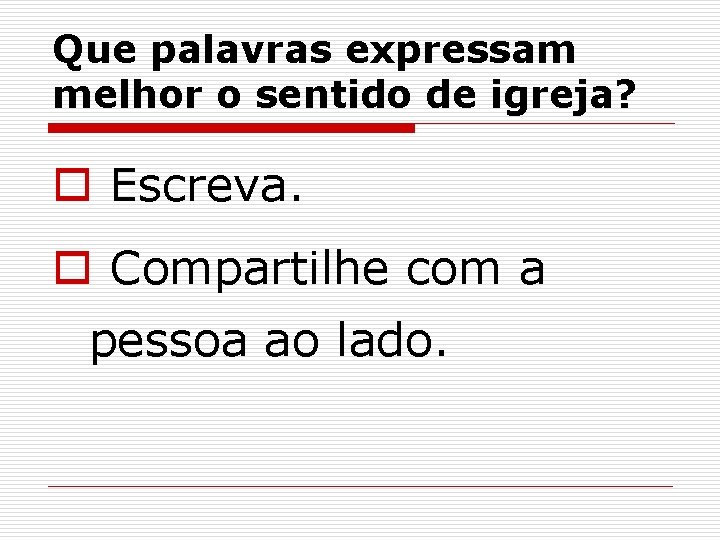 Que palavras expressam melhor o sentido de igreja? o Escreva. o Compartilhe com a