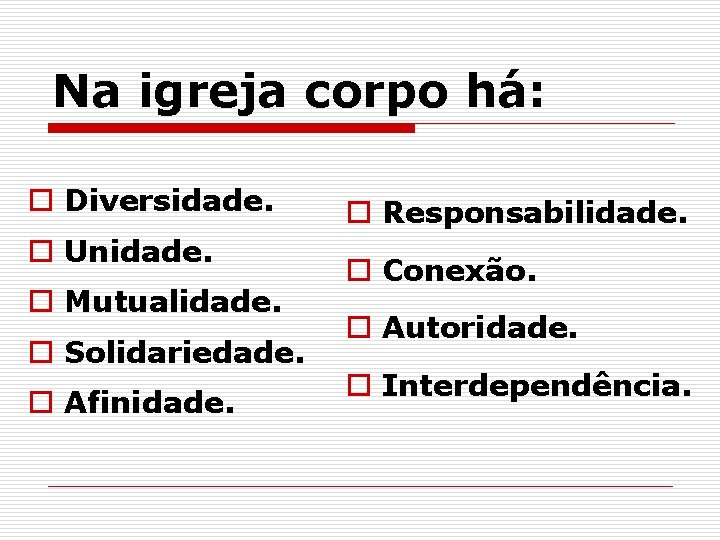 Na igreja corpo há: o Diversidade. o Unidade. o Mutualidade. o Solidariedade. o Afinidade.