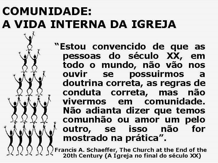 COMUNIDADE: A VIDA INTERNA DA IGREJA “Estou convencido de que as pessoas do século