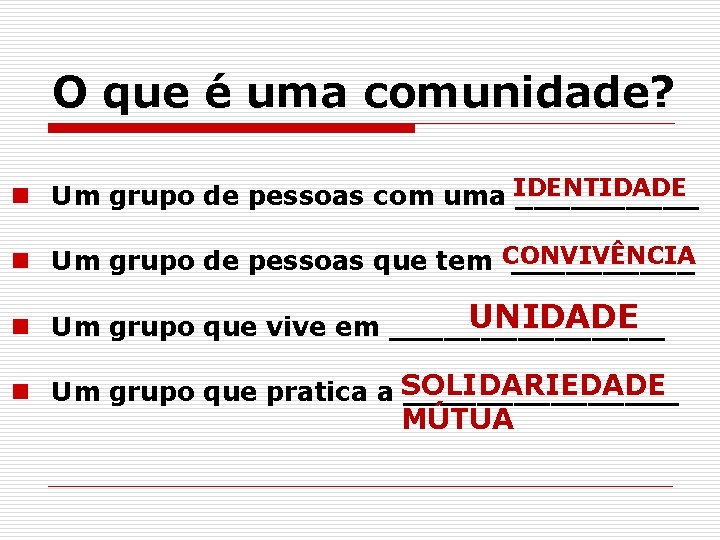 O que é uma comunidade? IDENTIDADE n Um grupo de pessoas com uma _____