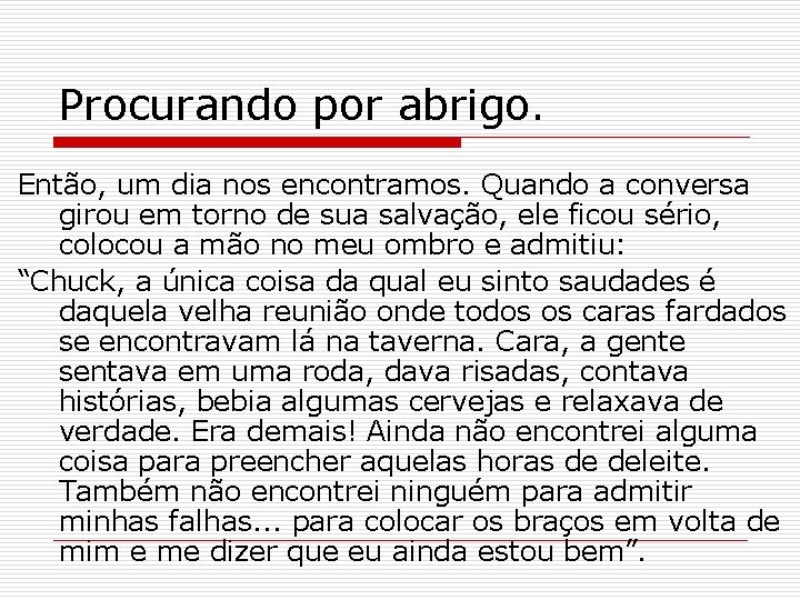 Procurando por abrigo. Então, um dia nos encontramos. Quando a conversa girou em torno