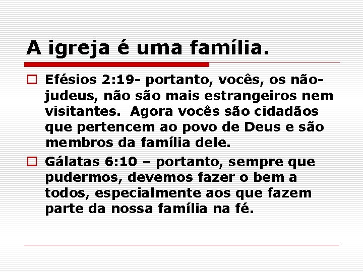 A igreja é uma família. o Efésios 2: 19 - portanto, vocês, os nãojudeus,