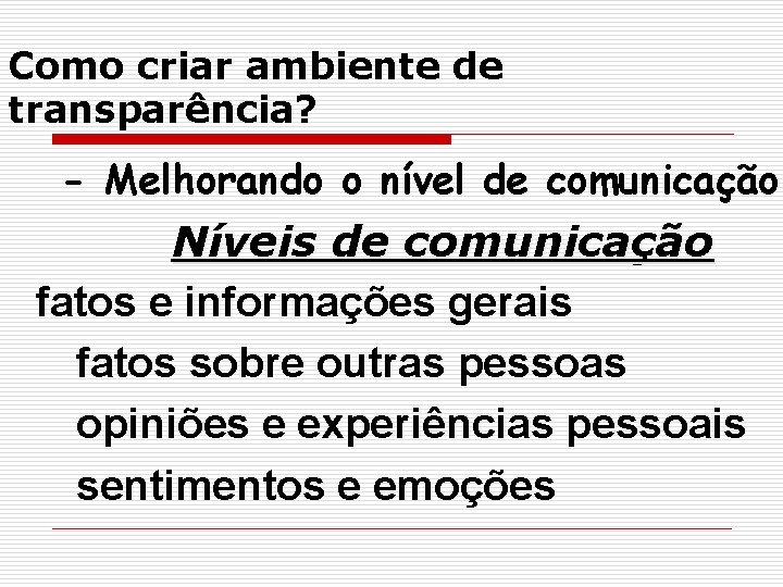 Como criar ambiente de transparência? - Melhorando o nível de comunicação Níveis de comunicação