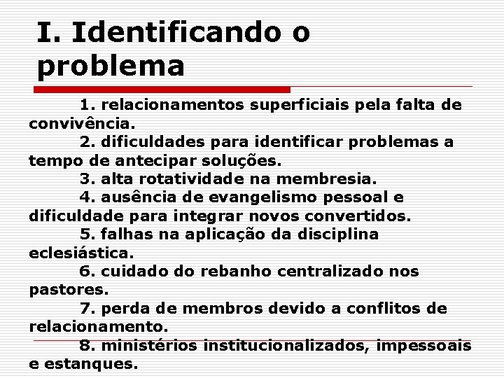 I. Identificando o problema 1. relacionamentos superficiais pela falta de convivência. 2. dificuldades para