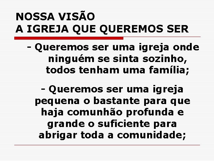 NOSSA VISÃO A IGREJA QUEREMOS SER - Queremos ser uma igreja onde ninguém se