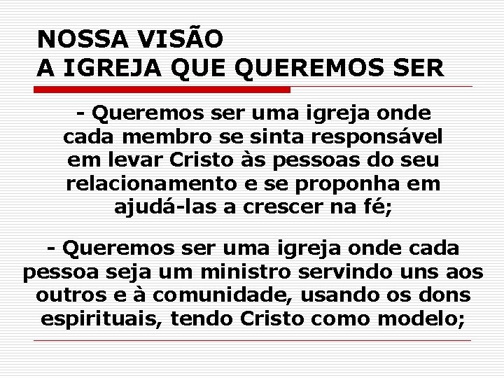 NOSSA VISÃO A IGREJA QUEREMOS SER - Queremos ser uma igreja onde cada membro