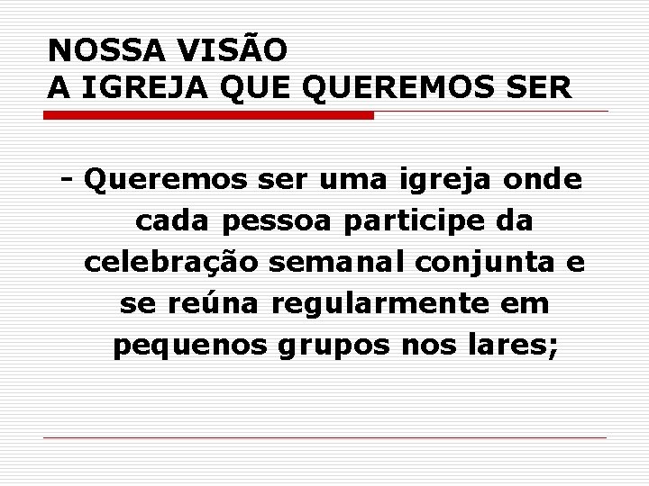 NOSSA VISÃO A IGREJA QUEREMOS SER - Queremos ser uma igreja onde cada pessoa