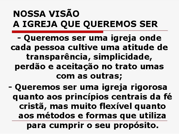 NOSSA VISÃO A IGREJA QUEREMOS SER - Queremos ser uma igreja onde cada pessoa