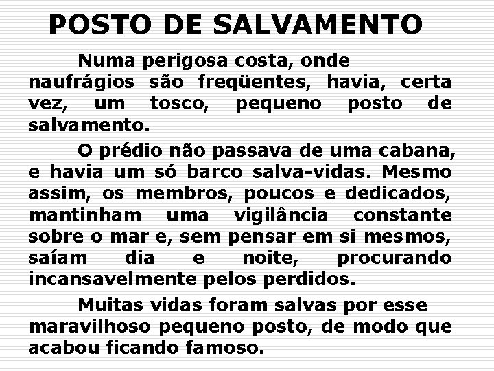 POSTO DE SALVAMENTO Numa perigosa costa, onde naufrágios são freqüentes, havia, certa vez, um