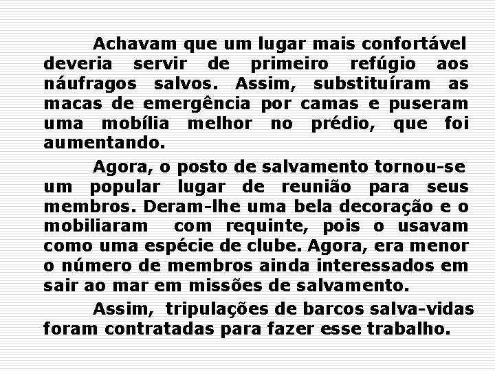 Achavam que um lugar mais confortável deveria servir de primeiro refúgio aos náufragos salvos.